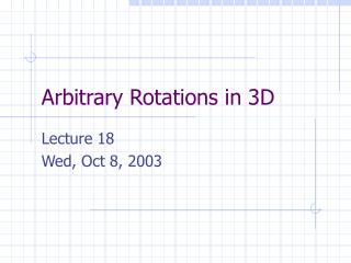 Arbitrary Rotations in 3D