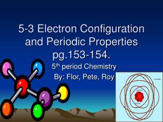 5-3 Electron Configuration and Periodic Properties pg.153-154.