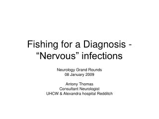 Fishing for a Diagnosis - “Nervous” infections