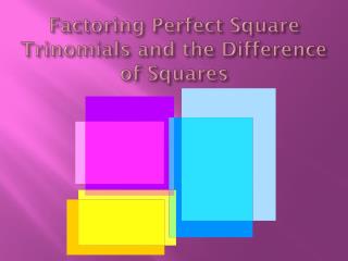 Factoring Perfect Square Trinomials and the Difference of Squares
