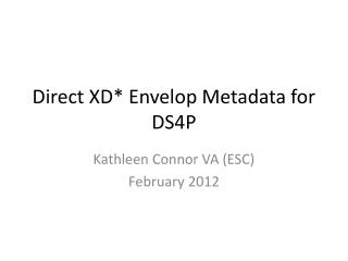 Direct XD* Envelop Metadata for DS4P