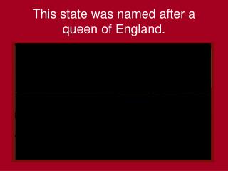 This state was named after a queen of England.
