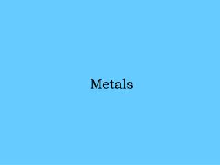 Metals