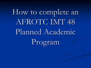 How to complete an AFROTC IMT 48 Planned Academic Program