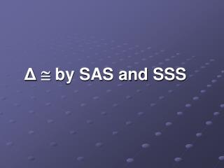 Δ  by SAS and SSS