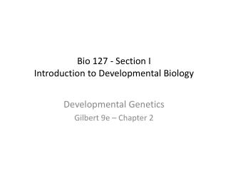 Bio 127 - Section I Introduction to Developmental Biology