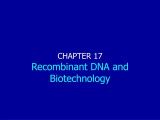 CHAPTER 17 Recombinant DNA and Biotechnology