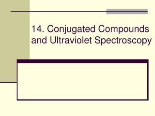 14. Conjugated Compounds and Ultraviolet Spectroscopy