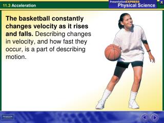 How are changes in velocity described? The rate at which velocity changes is called acceleration.