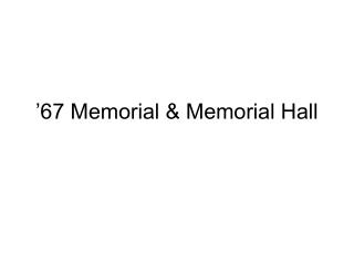 ’67 Memorial &amp; Memorial Hall