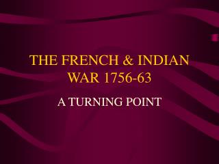 THE FRENCH &amp; INDIAN WAR 1756-63