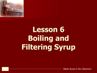 Lesson 6 Boiling and Filtering Syrup