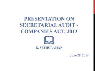PRESENTATION ON SECRETARIAL AUDIT - COMPANIES ACT, 2013  K. SETHURAMAN June 28, 2014