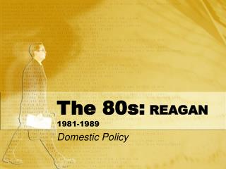 The 80s: REAGAN 1981-1989