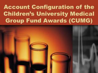 Account Configuration of the Children’s University Medical Group Fund Awards (CUMG)