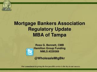 Mortgage Bankers Association Regulatory Update MBA of Tampa Ross G. Bennett, CMB