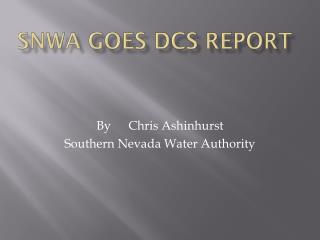 SNWA GOES DCS Report