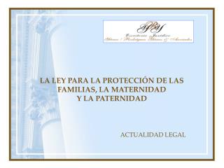 LA LEY PARA LA PROTECCIÓN DE LAS FAMILIAS, LA MATERNIDAD Y LA PATERNIDAD