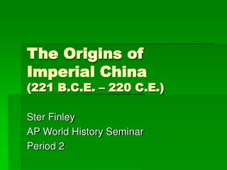 The Origins of Imperial China (221 B.C.E. – 220 C.E.)