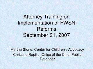 Attorney Training on Implementation of FWSN Reforms September 21, 2007