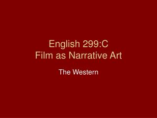 English 299:C Film as Narrative Art