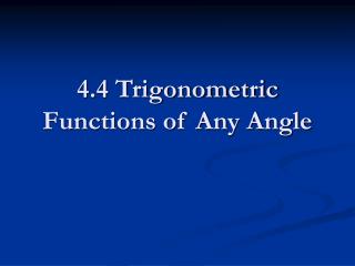 4.4 Trigonometric Functions of Any Angle