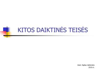 KITOS DAIKTIN ĖS TEISĖS