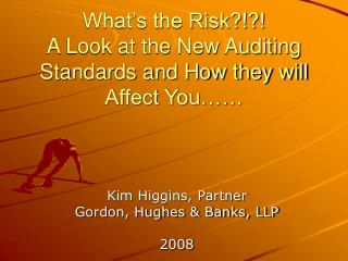 What’s the Risk?!?! A Look at the New Auditing Standards and How they will Affect You……