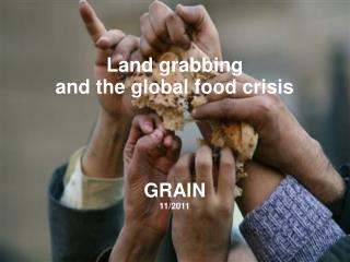 Land grabbing and the global food crisis GRAIN 11/2011