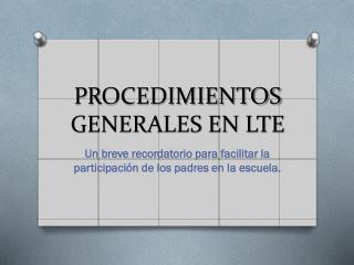 PROCEDIMIENTOS GENERALES EN LTE