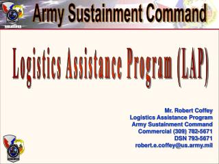 Mr. Robert Coffey Logistics Assistance Program Army Sustainment Command Commercial (309) 782-5671