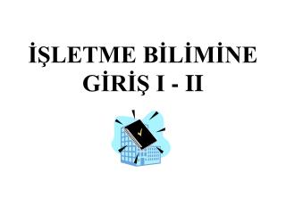 İŞLETME BİLİMİNE GİRİŞ I - II