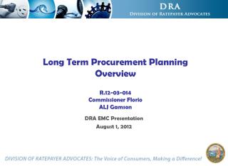 Long Term Procurement Planning Overview R.12-03-014 Commissioner Florio ALJ Gamson