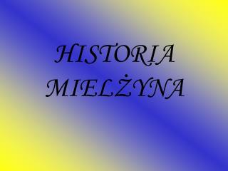 HISTORIA MIELŻYNA