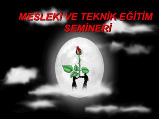 MESLEKİ VE TEKNİK EĞİTİM 		 SEMİNERİ