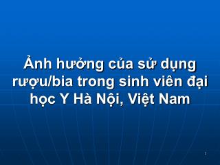 Ảnh hưởng của sử dụng rượu/bia trong sinh viên đại học Y Hà Nội, Việt Nam