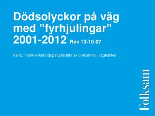 Dödsolyckor på väg med ”fyrhjulingar” 2001-2012 Rev 13-10-07