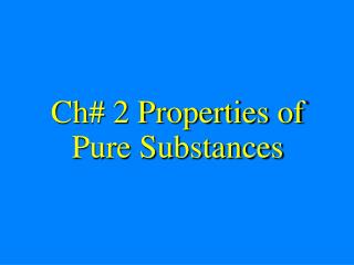 Ch# 2 Properties of Pure Substances