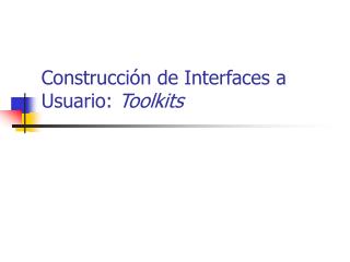 Construcción de Interfaces a Usuario: Toolkits