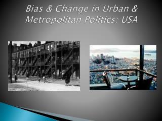 Bias &amp; Change in Urban &amp; Metropolitan Politics: USA