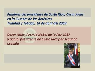 Palabras del presidente de Costa Rica, Óscar Arias en la Cumbre de las Américas