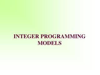 I NTEGER PROGRAMMING MODELS