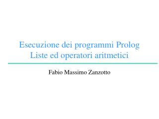 Esecuzione dei programmi Prolog Liste ed operatori aritmetici