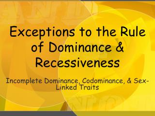 Exceptions to the Rule of Dominance &amp; Recessiveness