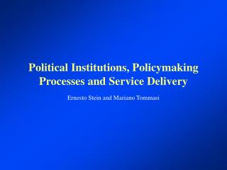 Political Institutions, Policymaking Processes and Service Delivery
