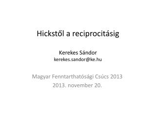 Hickstől a reciprocitásig Kerekes Sándor kerekes.sandor @ ke.hu