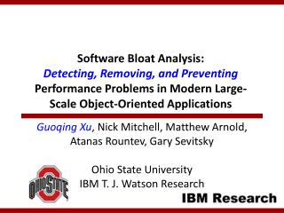 Guoqing Xu , Nick Mitchell, Matthew Arnold, Atanas Rountev, Gary Sevitsky Ohio State University