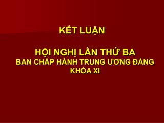 KẾT LUẬN HỘI NGHỊ LẦN THỨ BA BAN CHẤP HÀNH TRUNG ƯƠNG ĐẢNG KHÓA XI
