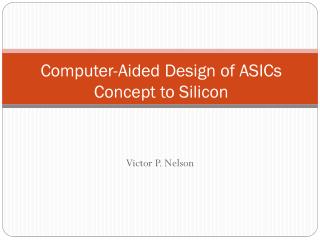 Computer-Aided Design of ASICs Concept to Silicon