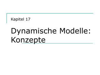 Kapitel 17 Dynamische Modelle: Konzepte